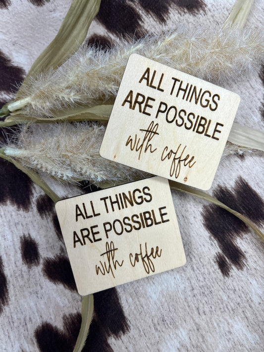 All things are possible with coffee magnet