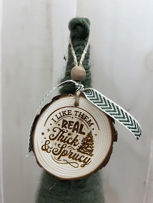 Real Thick & Sprucy Ornamemt